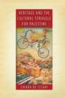 Heritage and the Cultural Struggle for Palestine - Book