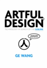 Artful Design : Technology in Search of the Sublime, A MusiComic Manifesto - Book