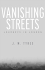 Vanishing Streets : Journeys in London - eBook