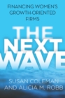 The Next Wave : Financing Women's Growth-Oriented Firms - eBook
