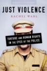 Just Violence : Torture and Human Rights in the Eyes of the Police - Book