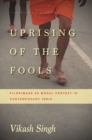 Uprising of the Fools : Pilgrimage as Moral Protest in Contemporary India - eBook