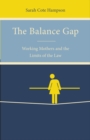 The Balance Gap : Working Mothers and the Limits of the Law - eBook