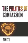 The Politics of Compassion : The Sichuan Earthquake and Civic Engagement in China - Book