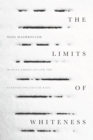 The Limits of Whiteness : Iranian Americans and the Everyday Politics of Race - Book