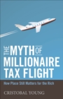 The Myth of Millionaire Tax Flight : How Place Still Matters for the Rich - eBook