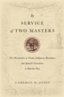 In Service of Two Masters : The Missionaries of Ocopa, Indigenous Resistance, and Spanish Governance in Bourbon Peru - Book