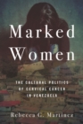 Marked Women : The Cultural Politics of Cervical Cancer in Venezuela - Book