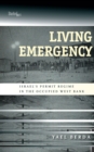 Living Emergency : Israel's Permit Regime in the Occupied West Bank - eBook