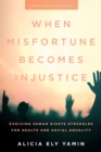 When Misfortune Becomes Injustice : Evolving Human Rights Struggles for Health and Social Equality - Book