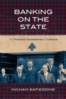 Banking on the State : The Financial Foundations of Lebanon - Book