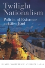 Twilight Nationalism : Politics of Existence at Life's End - Book