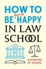 How to Be Sort of Happy in Law School - eBook