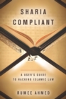 Sharia Compliant : A User's Guide to Hacking Islamic Law - Book