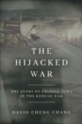 The Hijacked War : The Story of Chinese POWs in the Korean War - eBook