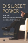 Discreet Power : How the World Economic Forum Shapes Market Agendas - Book