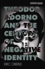 Theodor Adorno and the Century of Negative Identity - eBook