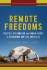 Remote Freedoms : Politics, Personhood and Human Rights in Aboriginal Central Australia - eBook