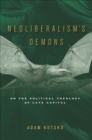 Neoliberalism's Demons : On the Political Theology of Late Capital - eBook