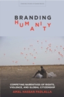 Branding Humanity : Competing Narratives of Rights, Violence, and Global Citizenship - Book