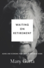 Waiting on Retirement : Aging and Economic Insecurity in Low-Wage Work - eBook