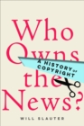 Who Owns the News? : A History of Copyright - eBook