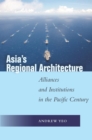 Asia's Regional Architecture : Alliances and Institutions in the Pacific Century - Book
