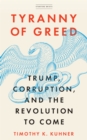 Tyranny of Greed : Trump, Corruption, and the Revolution to Come - Book
