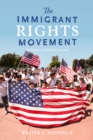 The Immigrant Rights Movement : The Battle over National Citizenship - eBook