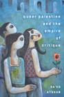 Queer Palestine and the Empire of Critique - Book