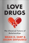 Love Drugs : The Chemical Future of Relationships - eBook