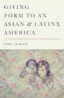 Giving Form to an Asian and Latinx America - Book