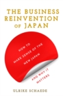 The Business Reinvention of Japan : How to Make Sense of the New Japan and Why It Matters - Book