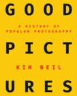 Good Pictures : A History of Popular Photography - eBook