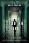 Trading Life : Organ Trafficking, Illicit Networks, and Exploitation - Book