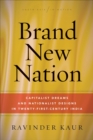 Brand New Nation : Capitalist Dreams and Nationalist Designs in Twenty-First-Century India - eBook