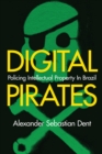 Digital Pirates : Policing Intellectual Property in Brazil - Book