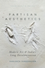 Partisan Aesthetics : Modern Art and India's Long Decolonization - eBook