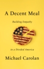A Decent Meal : Building Empathy in a Divided America - Book
