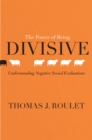 The Power of Being Divisive : Understanding Negative Social Evaluations - eBook