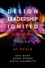 Design Leadership Ignited : Elevating Design at Scale - Book