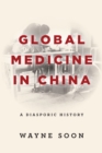 Global Medicine in China : A Diasporic History - eBook