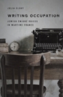Writing Occupation : Jewish Emigre Voices in Wartime France - eBook