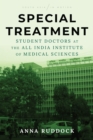 Special Treatment : Student Doctors at the All India Institute of Medical Sciences - Book