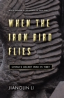 When the Iron Bird Flies : China's Secret War in Tibet - Book