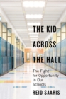 The Kid Across the Hall : The Fight for Opportunity in Our Schools - Book