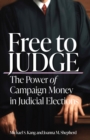Free to Judge : The Power of Campaign Money in Judicial Elections - Book