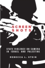 Screen Shots : State Violence on Camera in Israel and Palestine - Book