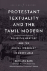 Protestant Textuality and the Tamil Modern : Political Oratory and the Social Imaginary in South Asia - Book