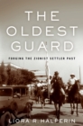 The Oldest Guard : Forging the Zionist Settler Past - eBook